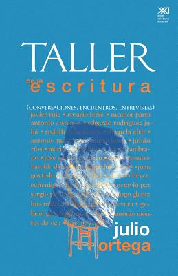 Taller de La Escritura. Conversaciones, Encuentros, Entrevistas - Ortega, Julio
