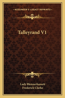 Talleyrand V1 - Blennerhassett, Lady, and Clarke, Frederick (Translated by)