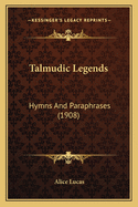 Talmudic Legends: Hymns and Paraphrases (1908)