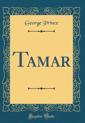 Tamar (Classic Reprint) - Prince, George