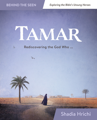 Tamar: Rediscovering the God Who Redeems Me - Hrichi, Shadia