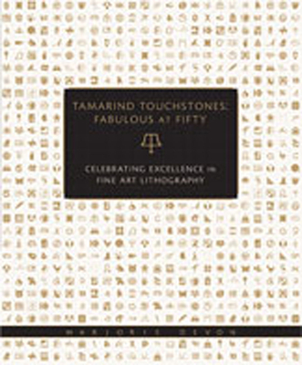 Tamarind Touchstones: Fabulous at Fifty: Creating Excellence in Fine Art Lithography - Devon, Marjorie (Editor)