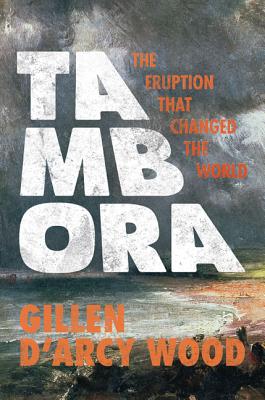 Tambora: The Eruption That Changed the World - Wood