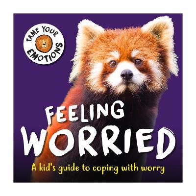 Tame Your Emotions: Feeling Worried - Williams, Susie