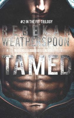 Tamed: #2 in the Fit Trilogy - Weatherspoon, Rebekah