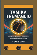Tamika Tremaglio: Shaping Futures through Visionary Leadership