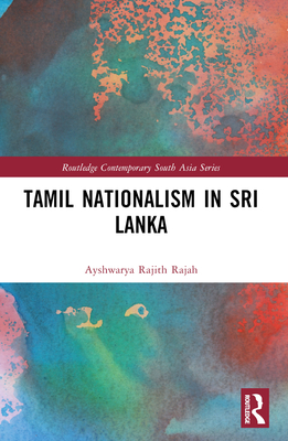 Tamil Nationalism in Sri Lanka: Counter-history as War after the Tamil Tigers - Rajah, A R