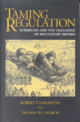 Taming Regulation: Superfund and the Challenge of Regulatory Reform - Nakamura, Robert T, and Thomas W Church