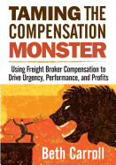 Taming the Compensation Monster: Using Freight Broker Compensation to Drive Urgency, Performance, and Profits