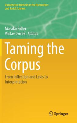 Taming the Corpus: From Inflection and Lexis to Interpretation - Fidler, Masako (Editor), and Cvr ek, Vclav (Editor)