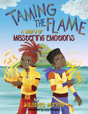 Taming the Flame: A Story of Mastering Emotions - Murphy, Salathiel, and Young Authors Publishing