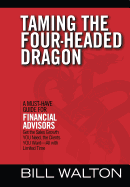 Taming the Four-Headed Dragon: A Must-Have Guide for Financial Advisors: Get the Sales Growth You Need, the Clients You Want-All with Limited Time