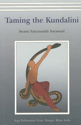 Taming the Kundalini - Swami, Satyananda Sraswati