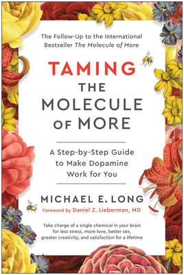 Taming the Molecule of More: A Step-By-Step Guide to Make Dopamine Work for You - Long, Michael E