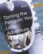 Taming the Penguin: Your Linux Adventure from Start to Shell