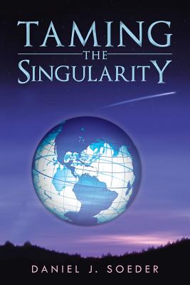 Taming the Singularity - Soeder, Daniel J