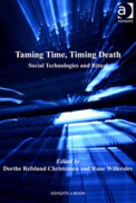 Taming Time, Timing Death: Social Technologies and Ritual - Christensen, Dorthe Refslund