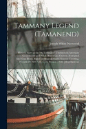 Tammany Legend (Tamanend): Historic Story of the "St. Tammany" Tradition in American Government and What Democracy Owes to Aboriginal American Ideals. Based on Original Native Sources Covering, Historically, 600 A.D. to the Present (1938) [Miscellaneous