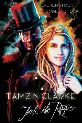 Tamzin Clarke v Jack the Ripper - Stock, Robert, PhD, and Stock, Lauren