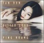 Tan Dun: Bitter Love