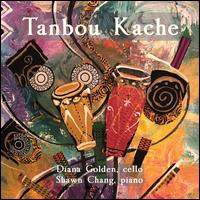 Tanbou Kache - Diana Golden (cello); Shawn Chang (piano)