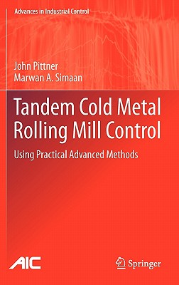 Tandem Cold Metal Rolling Mill Control: Using Practical Advanced Methods - Pittner, John, and Simaan, Marwan A