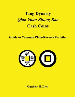 Tang Dynasty Qian Yuan Zhong Bao Cash Coins: Guide to Common Plain-Reverse Varieties - Dick, Matthew