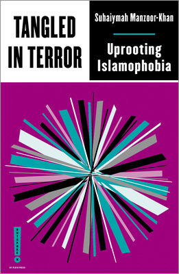 Tangled in Terror: Uprooting Islamophobia - Manzoor-Khan, Suhaiymah