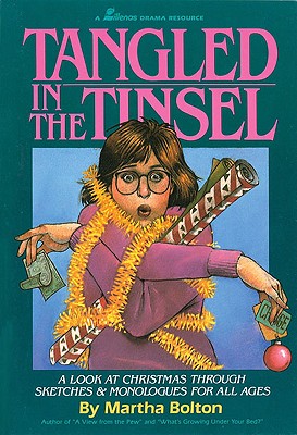Tangled in the Tinsel: A Look at Christmas Through Sketches & Monologues for All Ages - Bolton, Martha