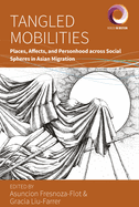 Tangled Mobilities: Places, Affects, and Personhood Across Social Spheres in Asian Migration