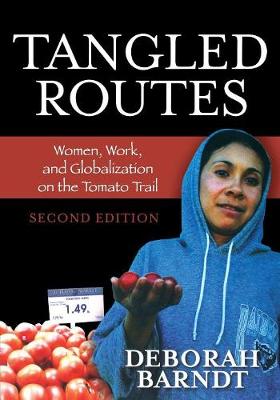 Tangled Routes: Women, Work, and Globalization on the Tomato Trail - Barndt, Deborah