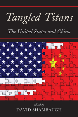 Tangled Titans: The United States and China - Shambaugh, David (Editor)