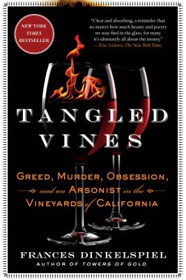 Tangled Vines: Greed, Murder, Obsession, and an Arsonist in the Vineyards of California - Dinkelspiel, Frances