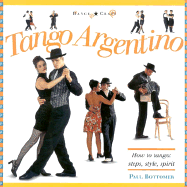 Tango Argentino: How to Tango: Steps, Style, Spirit