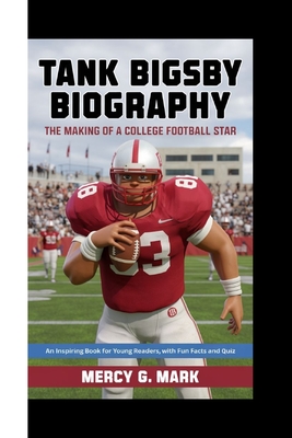 Tank Bigsby Biography: The Making Of A College Football Star ( An Inspiring Book For Young Readers, with fun facts and quiz) - G Mark, Mercy