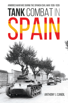 Tank Combat in Spain: Armored Warfare During the Spanish Civil War 1936-1939 - Candil, Anthony