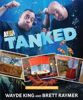Tanked: The Official Companion - King, Wayde, and Raymer, Brett, and Discovery Licensing Inc