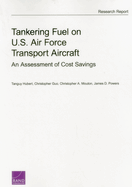 Tankering Fuel on U.S. Air Force Transport Aircraft: An Assessment of Cost Savings