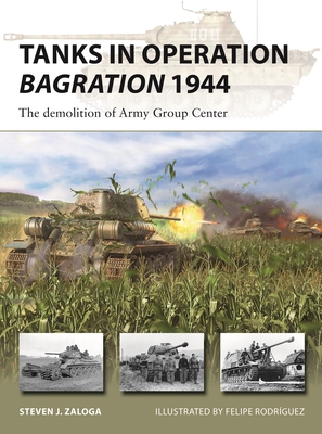 Tanks in Operation Bagration 1944: The Demolition of Army Group Center - Zaloga, Steven J