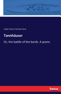 Tannhuser: Or, the battle of the bards. A poem.