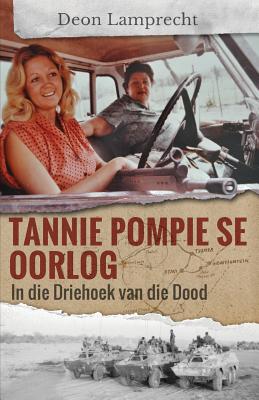 Tannie Pompie Se Oorlog: In Die Driehoek Van Die Dood - Lamprecht, Deon