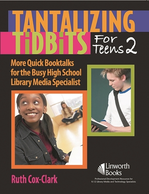 Tantalizing Tidbits for Teens 2: More Quick Booktalks for the Busy High School Library Media Specialist - Clark, Ruth Cox