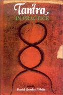 Tantra in Practice - White, David Gordon (Editor)