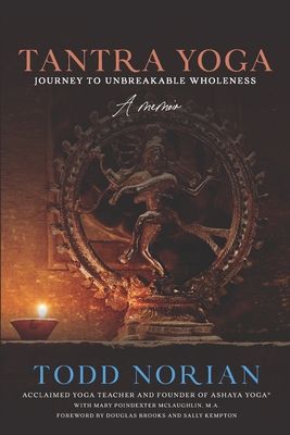 Tantra Yoga: Journey to Unbreakable Wholeness, A Memoir - McLaughlin M a, Mary Poindexter, and Brooks, Douglas (Foreword by), and Kempton, Sally (Foreword by)