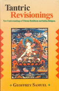 Tantric Revisionings: New Understanding of Tibetan Buddhism and Indian Religion - Samuel, Geoffrey