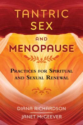 Tantric Sex and Menopause: Practices for Spiritual and Sexual Renewal - Richardson, Diana, and McGeever, Janet