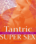 Tantric Super Sex: Intensify Your Love Life Week by Week