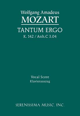 Tantum ergo, K.142 / Anh.C 3.04: Vocal score - Mozart, Wolfgang Amadeus, and Sargeant, Richard W, Jr. (Composer)