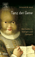 Tanz Der Gene: Von Zwittern, Zwergen Und Zyklopen - Leroi, Armand Marie, and Wissmann, Jorunn (Translated by), and Niehaus-Osterloh, Monika (Translated by)