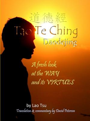 Tao Te Ching / Daodejing: A Fresh Look at the Way and its Virtues - Tsu, Lao, and Petersen (Translator), David